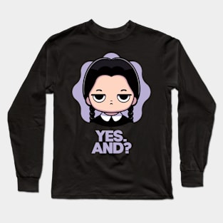 Yes. And? Long Sleeve T-Shirt